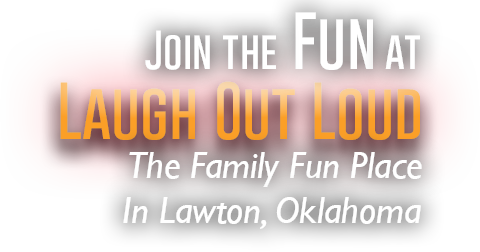 Join the fun at Laugh Out Loud - The Family Fun Place in Lawton, Oklahoma